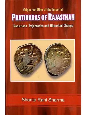 Pratiharas of Rajasthan - Transition, Trajectories and Historical Change (Origin and Rise of the Imperial)