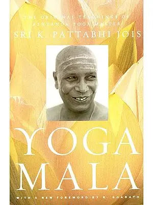 Yoga Mala: The Original Teachings of Ashtanga Yoga Master Sri K. Pattabhi Jois