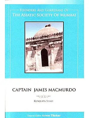 Captain James Macmurdo (Founders and Guardians of The Asiatic Society of Mumbai)