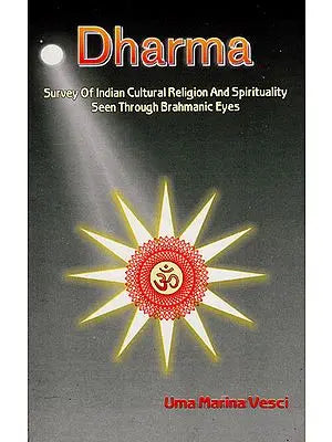 Dharma- Survey of Indian Cultural Religion and Spirituality Seen Through Brahmanic Eyes