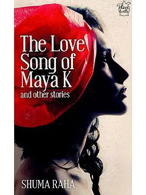 The Love Song of Maya K and Other Stories