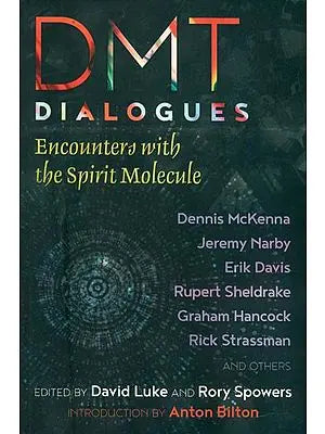 DMT Dialogues - Encounters with the Spirit Molecule