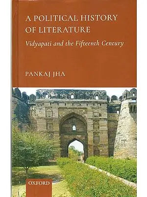 A Political History of Literature - Vidyapati and the Fifteenth Century