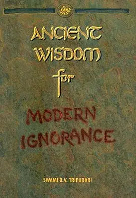 Ancience Wisdom for Modern Ignorance