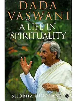 Dada Vaswani (A Life in Spirituality)