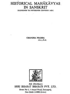 Historical Mahakavyas In Sanskrit: Eleventh to Fifteenth Century A.D (An Old and Rare Book)