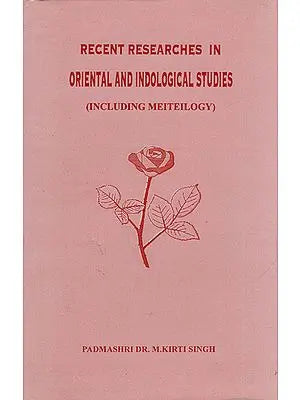 Recent Reserches In Oriental And Indological Studies (Including Meiteilogy)