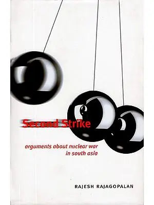 Second Strike (Arguments About Nuclear War in South Asia)