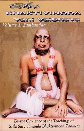 Sri Bhaktivinoda Vani Vaibhava: Divine Opulence of the Teachings of Srila Bhaktivinoda Thakura - Vol - 1,2 and 3