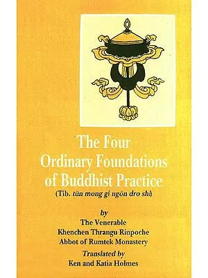 The Four Ordinary Foundations of Buddhist Practice (Tib. tun mong gi ngon dro shi)