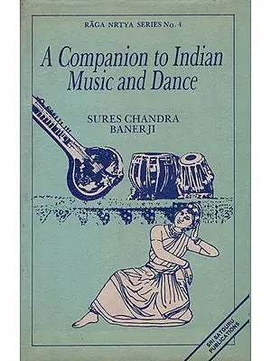 A Companion to Indian Music and Dance - Spanning a Period of Over Three Thousand Years and Based Mainly on Sanskrit Sources (An Old Book)