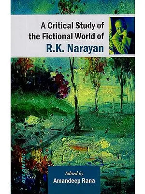 A Critical Study of the Fictional World of R. K. Narayan