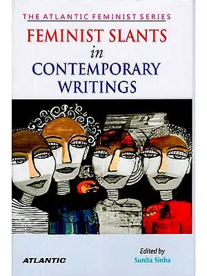 Feminist Slants in contemporary Writings