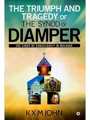 The Triumph and Tragedy of the Synod of Diamper (The Story of Christianity in Malabar)