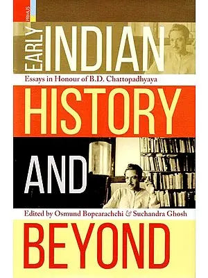 Early Indian History and  Beyond (Essays in Honour of B.D. Chattopadhyaya)