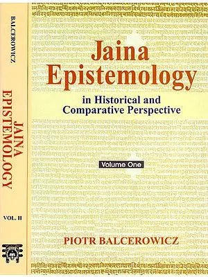 Jaina Epistemology in Historical and Comparative Perspectives (Set of 2 Volumes)