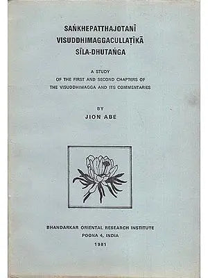 Sankhepattha Jotani Visuddhimagga Cullatika Sila-Dhutanga: A Study of the First and Second Chapters of The Visuddhimagga and Its Commentaries (An Old Book)