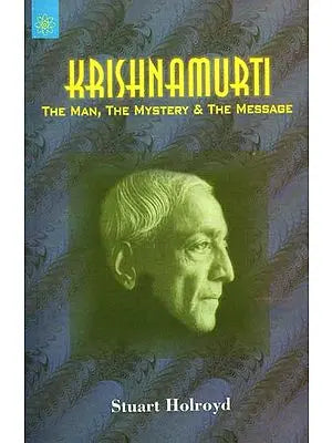 Krishnamurti (The Man, The Mystery & The Message)