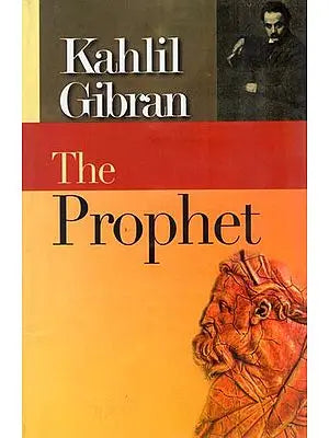 The Prophet (A Prose Poetry by Khalil Gibran)