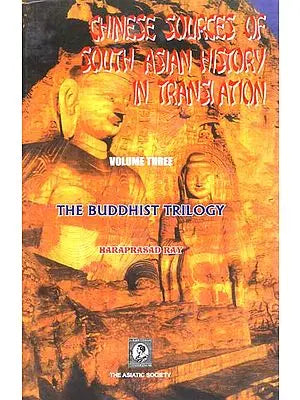 Chinese Sources of South Asian History in Translation- The Buddhist Trilogy (Vol-III)