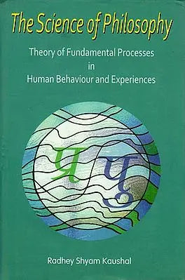 The Science of Philosophy (Theory of Fundamental Processes in Human Behaviour and Experiences)