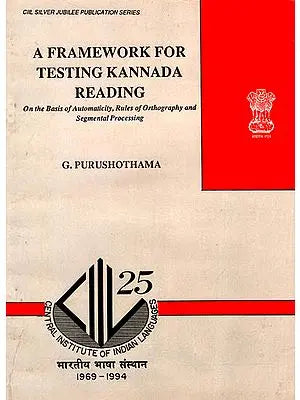 A Framework for Testing Kannada Reading (On the Basis of Automaticity, Rules of Orthography and Segmental Processing)