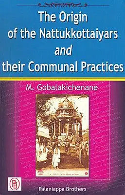 The Origin of the Nattukkottaiyars and Their Communal Practices