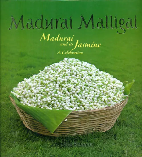 Madurai Malligai - Madurai and Its Jasmine (A Celebration)