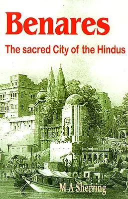 Benares: The Sacred City of the Hindus