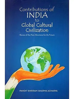 Contributions of India to Global Cultural Civilization - Review of the Past, Directions for the Future