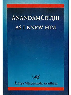 Anandamurti Ji - As I Knew Him