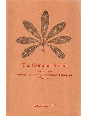 The Common Pursuit (Selections from Convocation Addresses at Visva-Bharati, Santiniketan 1952-1993)