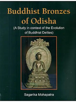 Buddhist Bronzes of Odisha - A Study in Context of the Evolution of Buddhist Deities