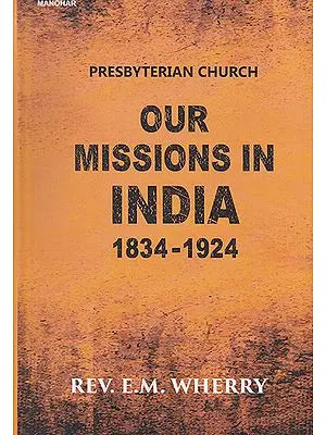 Presbyterian Church- Our Missions in India (1834-1924)