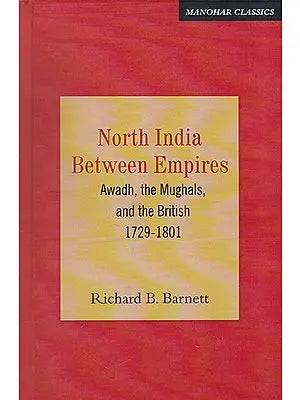 North India Between Empires (Awadh, the Mughals, and the British 1729-1801)