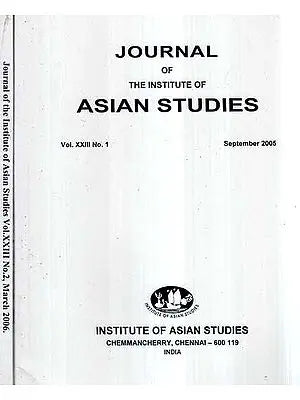Journal of The Institute of Asian Studies- Vol- XXIII No.1,2 September 2005,06 (Set of 2 Volumes)
