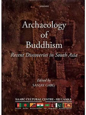 Archaeology of Buddhism: Recent Discoveries in South Asia