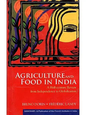 Agriculture and Food In India (A Half-Century Review from Independence to Globalization)