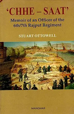 Chhe - Saat (Memoir of an Officer of the 6th/7th Rajput Regiment)