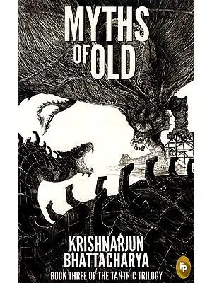 Myths Of Old: Book Three Of The Tantric Trilogy
