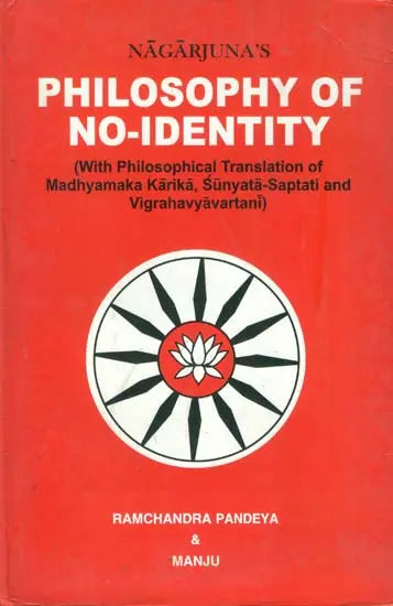 Nagarjunas Philosophy of No-Identity