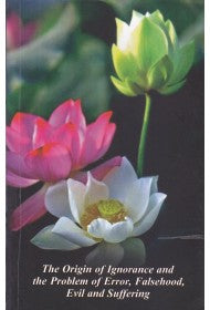 The origin of Ignorance and the problem of Error, Falsehood, Evil and Suffering