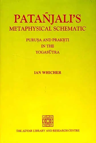 Patanjali's metaphysical schematic : purusa and prakrti in the yogasutra