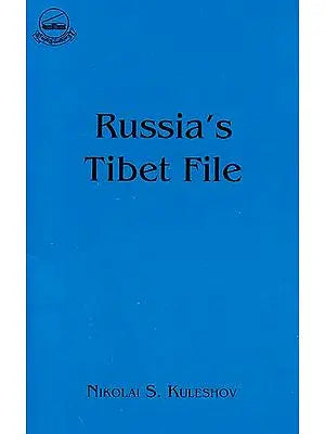 Russia’s Tibet File - The Unknown Pages in the History of Tibet’s Independence