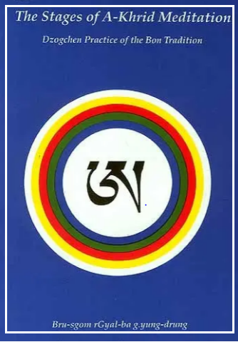 The Stages of A-Khrid Meditation (Dzogchen Practice of the Bon Tradition)