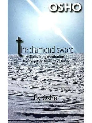 The Diamond Sword: Rediscovering Meditation The Forgotten Treasure of India