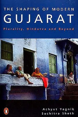 The Shaping of Modern Gujarat: Plurality, Hindutva and Beyond