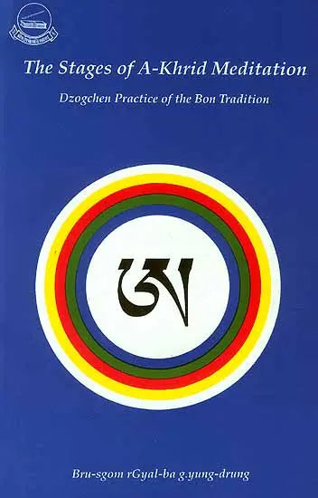 The Stages of A-Khrid Meditation (Dzogchen Practice of the Bon Tradition)