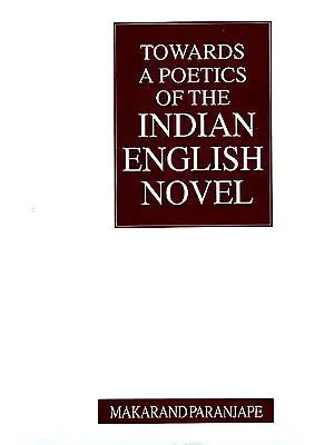 Towards a Poetics of the Indian English Novel