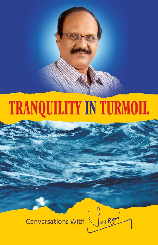 Tranquility in Turmoil Conversations with Sri Ram